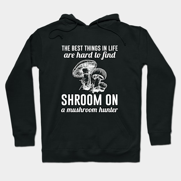 The best things in life are hard to find shroom on a mushroom hunter Hoodie by beaching